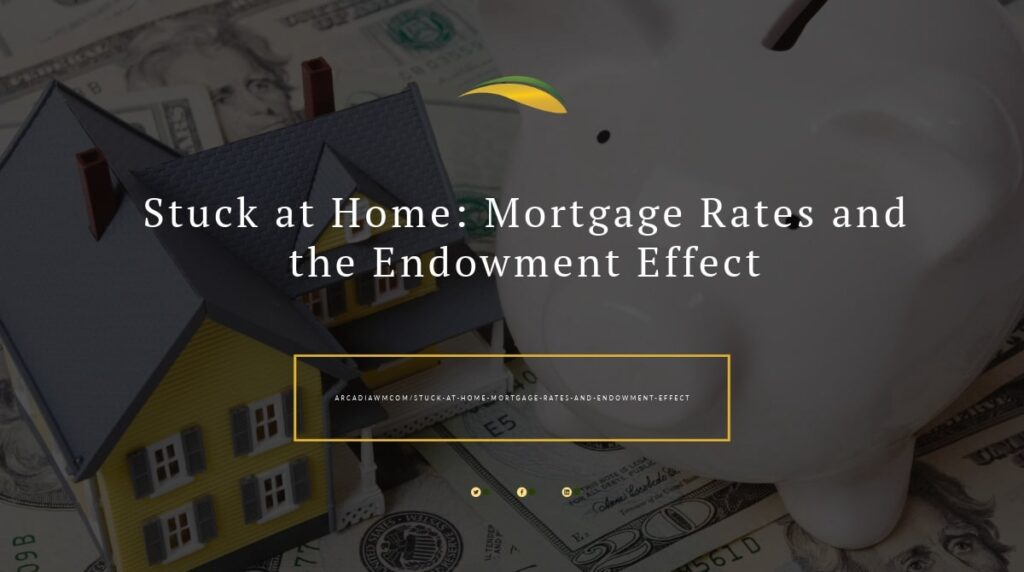 Many today might feel stuck in their homes not wanting to give up existing low-rate mortgages. We unpack how the endowment effect may be playing a role.